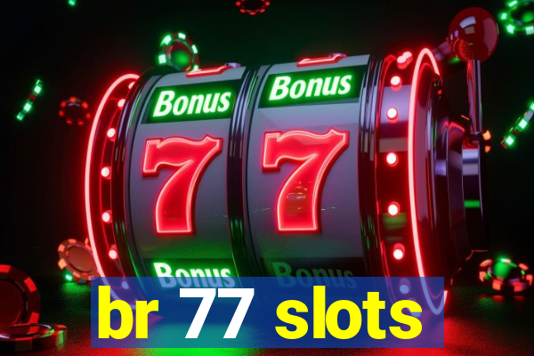 br 77 slots