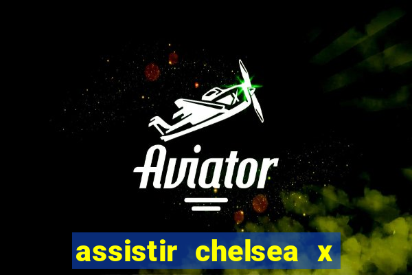 assistir chelsea x arsenal futemax