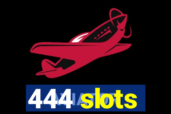 444 slots