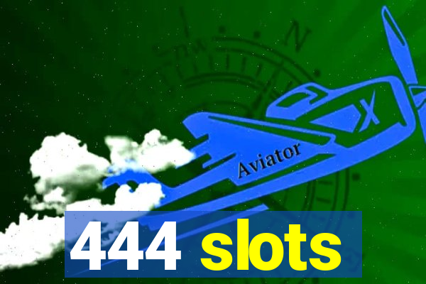 444 slots