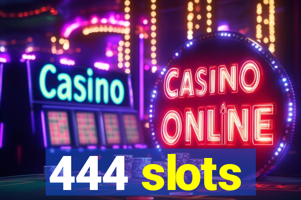 444 slots