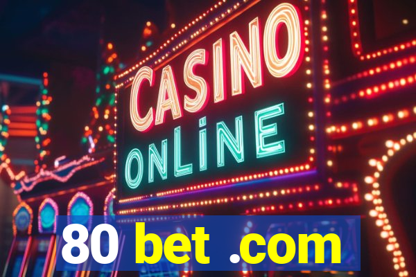 80 bet .com