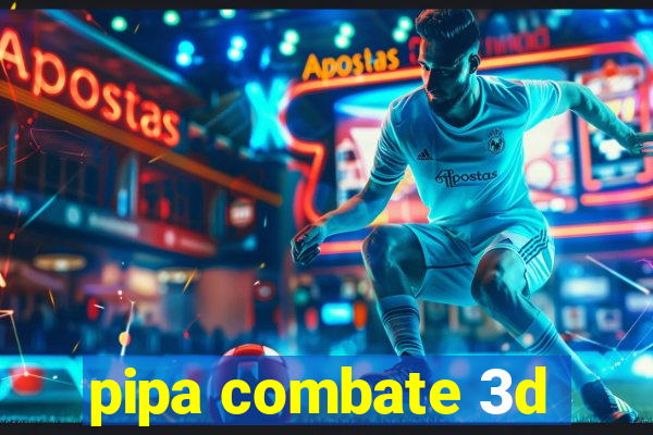 pipa combate 3d