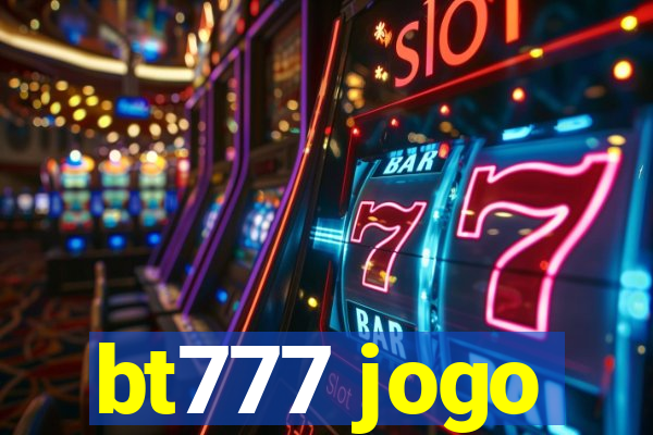 bt777 jogo