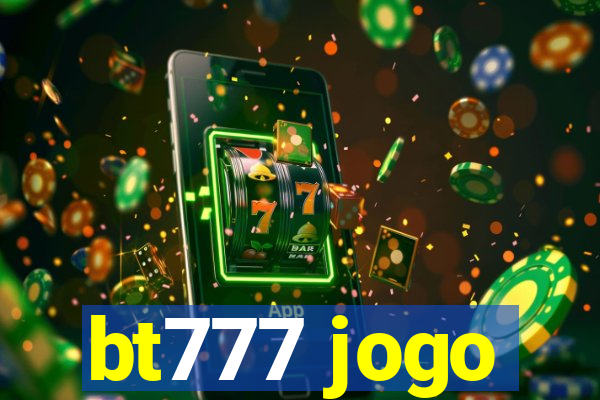 bt777 jogo