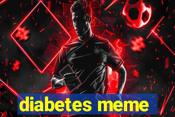 diabetes meme