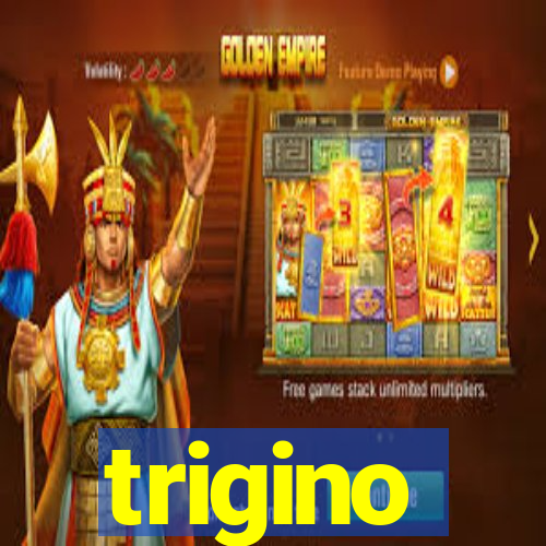 trigino