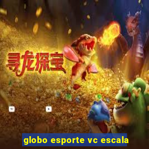 globo esporte vc escala