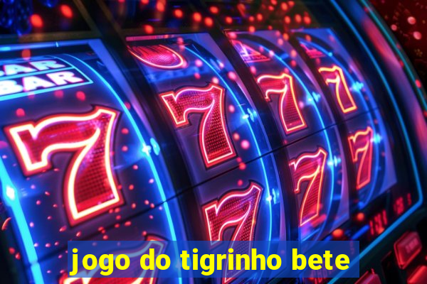 jogo do tigrinho bete