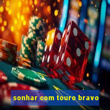 sonhar com touro bravo