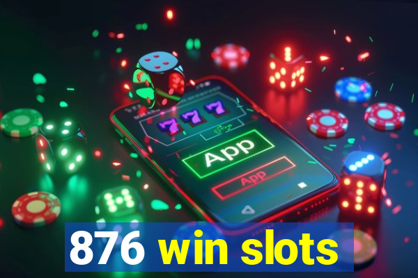 876 win slots