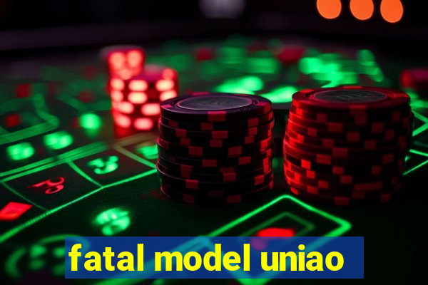 fatal model uniao