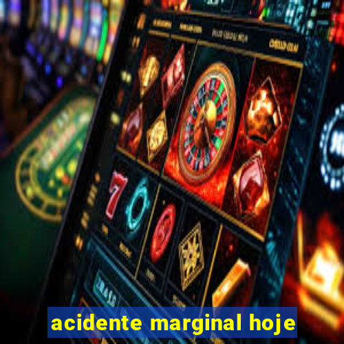 acidente marginal hoje