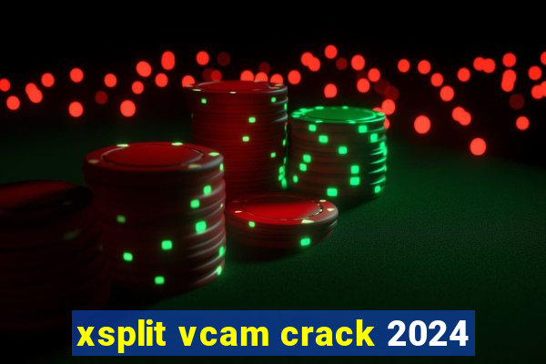 xsplit vcam crack 2024