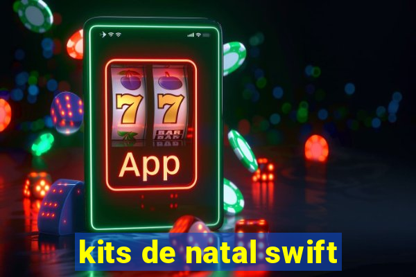 kits de natal swift