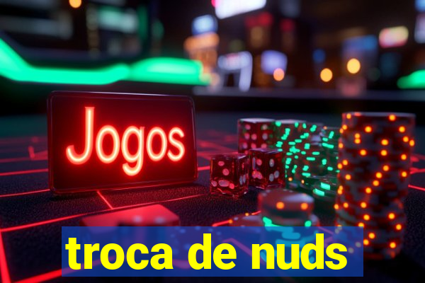 troca de nuds