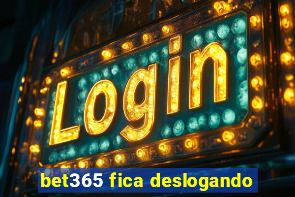 bet365 fica deslogando