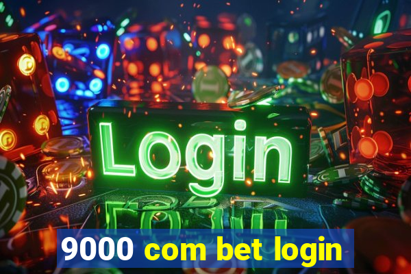 9000 com bet login