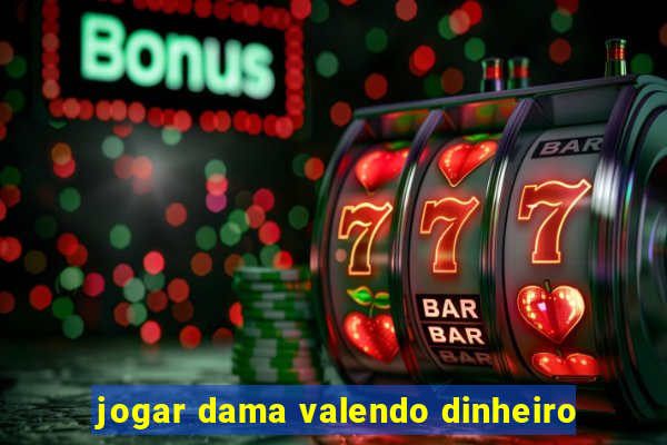 jogar dama valendo dinheiro