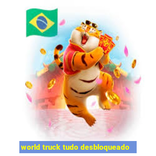 world truck tudo desbloqueado