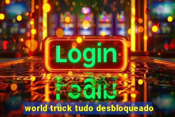 world truck tudo desbloqueado