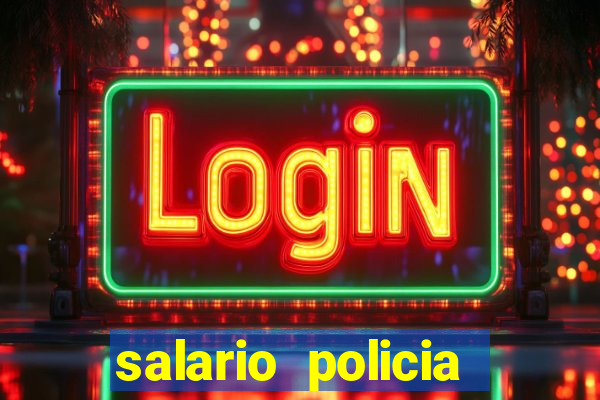 salario policia civil da bahia