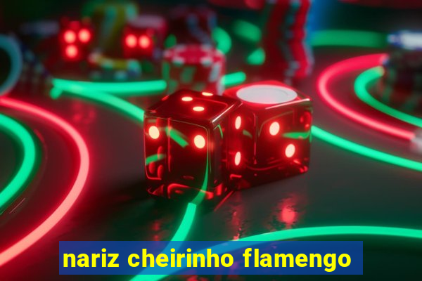 nariz cheirinho flamengo