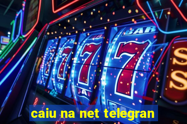 caiu na net telegran