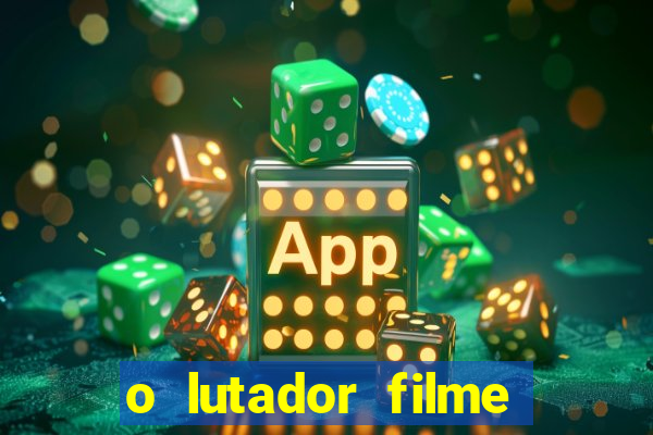 o lutador filme completo dublado mega filmes