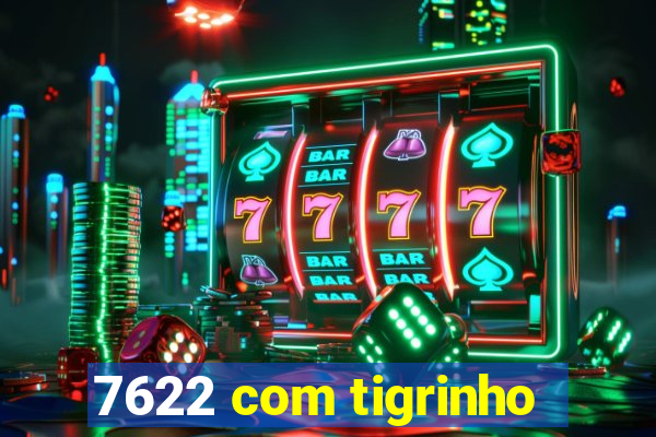 7622 com tigrinho