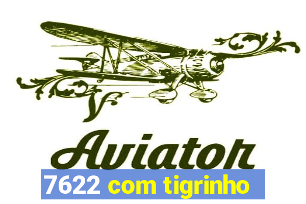 7622 com tigrinho