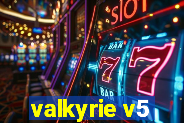 valkyrie v5