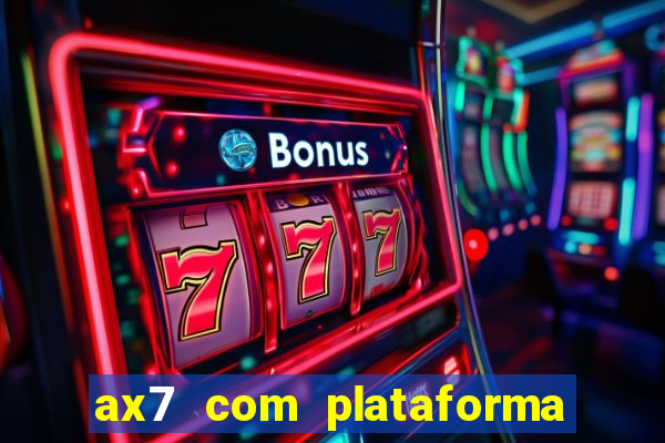 ax7 com plataforma de jogos