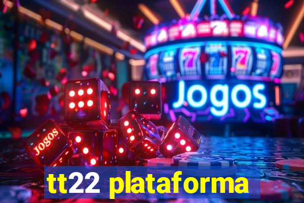 tt22 plataforma