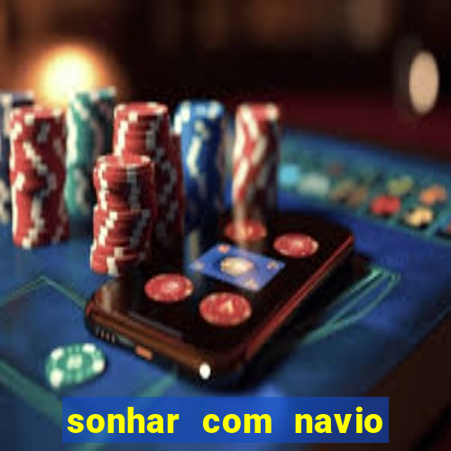 sonhar com navio jogo do bicho