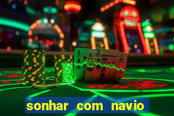 sonhar com navio jogo do bicho