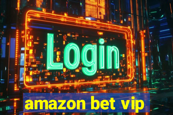 amazon bet vip