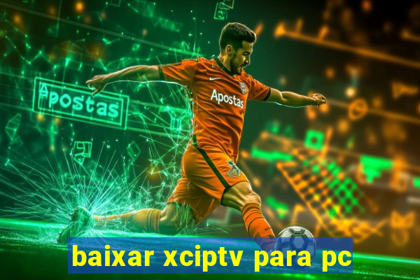 baixar xciptv para pc