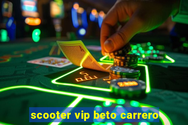 scooter vip beto carrero