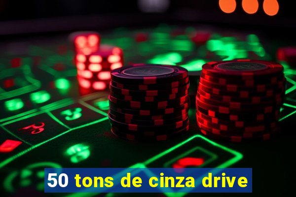 50 tons de cinza drive