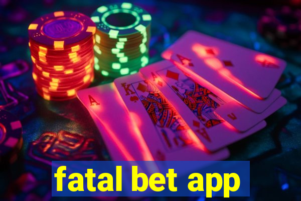 fatal bet app