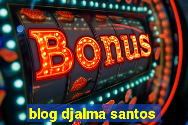 blog djalma santos