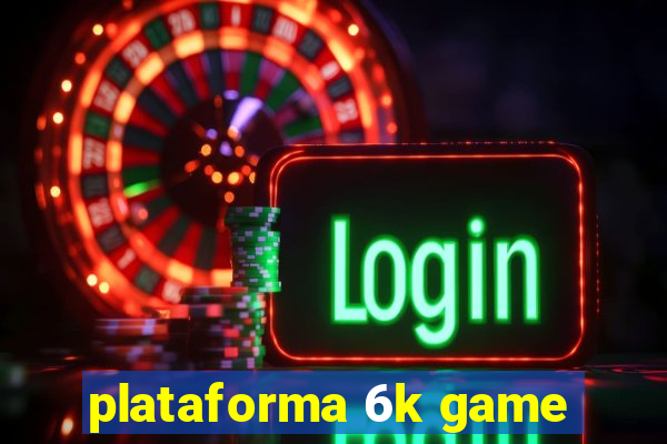 plataforma 6k game