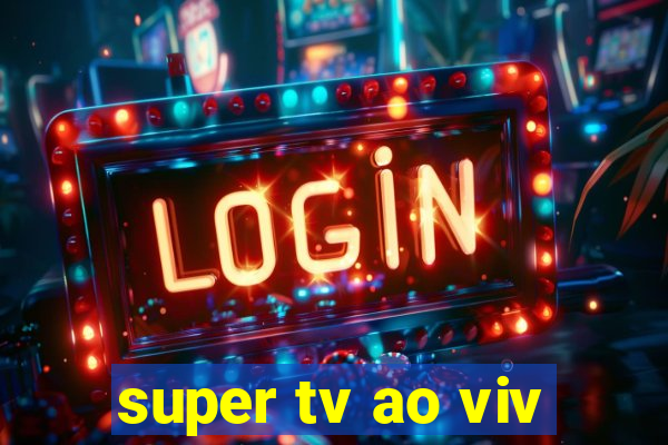 super tv ao viv