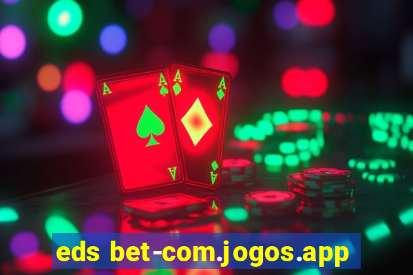 eds bet-com.jogos.app