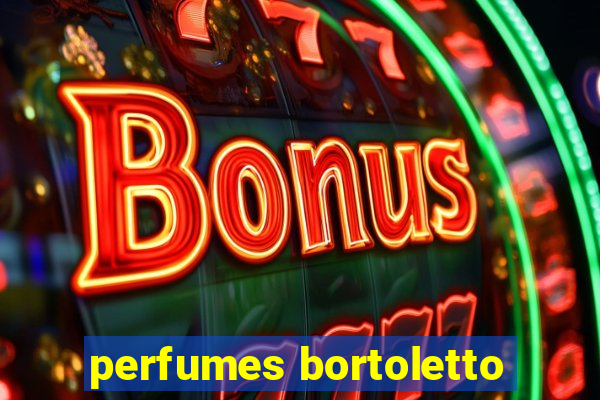 perfumes bortoletto