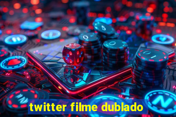 twitter filme dublado