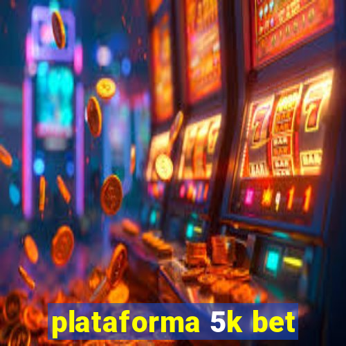 plataforma 5k bet