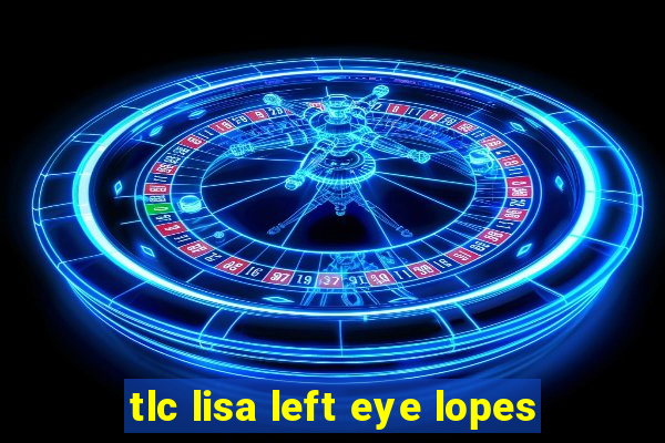 tlc lisa left eye lopes