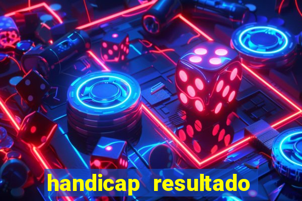 handicap resultado final - 1